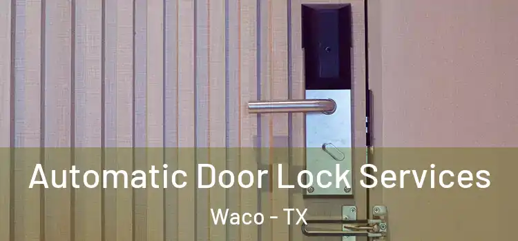  Automatic Door Lock Services Waco - TX