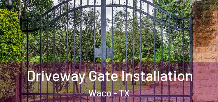 Driveway Gate Installation Waco - TX