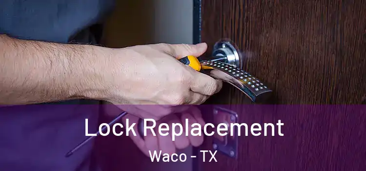 Lock Replacement Waco - TX